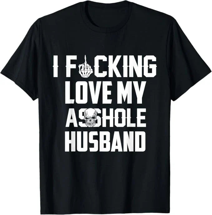 I Love Fcking Love My *sshole Husband Funny Sarcasm Wife Mom T-Shirt