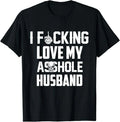 I Love Fcking Love My *sshole Husband Funny Sarcasm Wife Mom T-Shirt