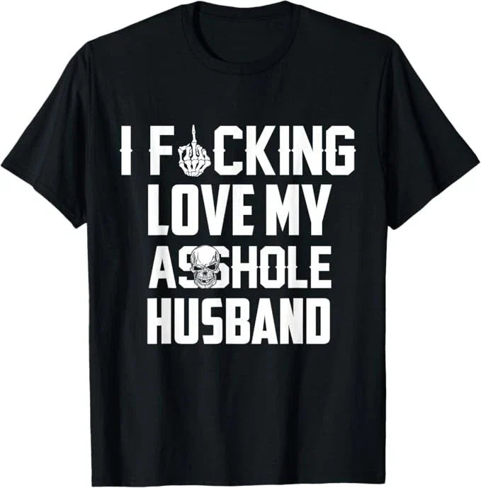 I Love Fcking Love My *sshole Husband Funny Sarcasm Wife Mom T-Shirt
