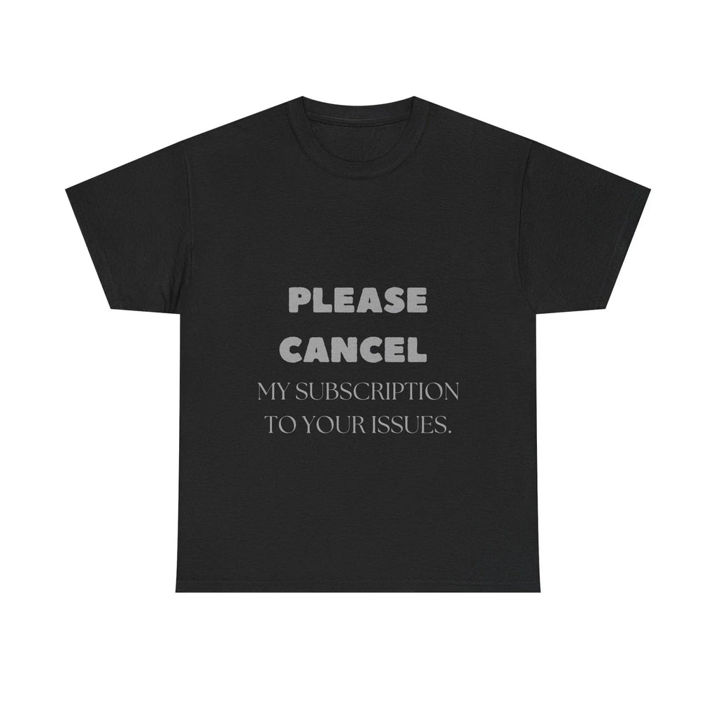 Cancel My Subscription Shirt Funny Quote Drama Free Sarcastic T-Shirt