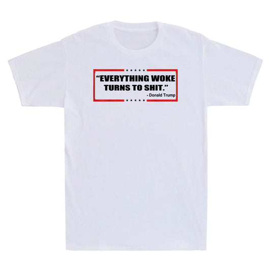 " Everything Woke Turns to Sh!t " Funny Sarcastic Quote Gift Men's T-Shirt White
