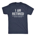 Mens I Am Retired T Shirt Funny Sarcastic Retirement Joke Text Graphic Tee for