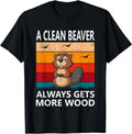 Funny A Clean Beaver Always Gets More Wood Joke Sarcastic Gifts Unisex T-Shirt