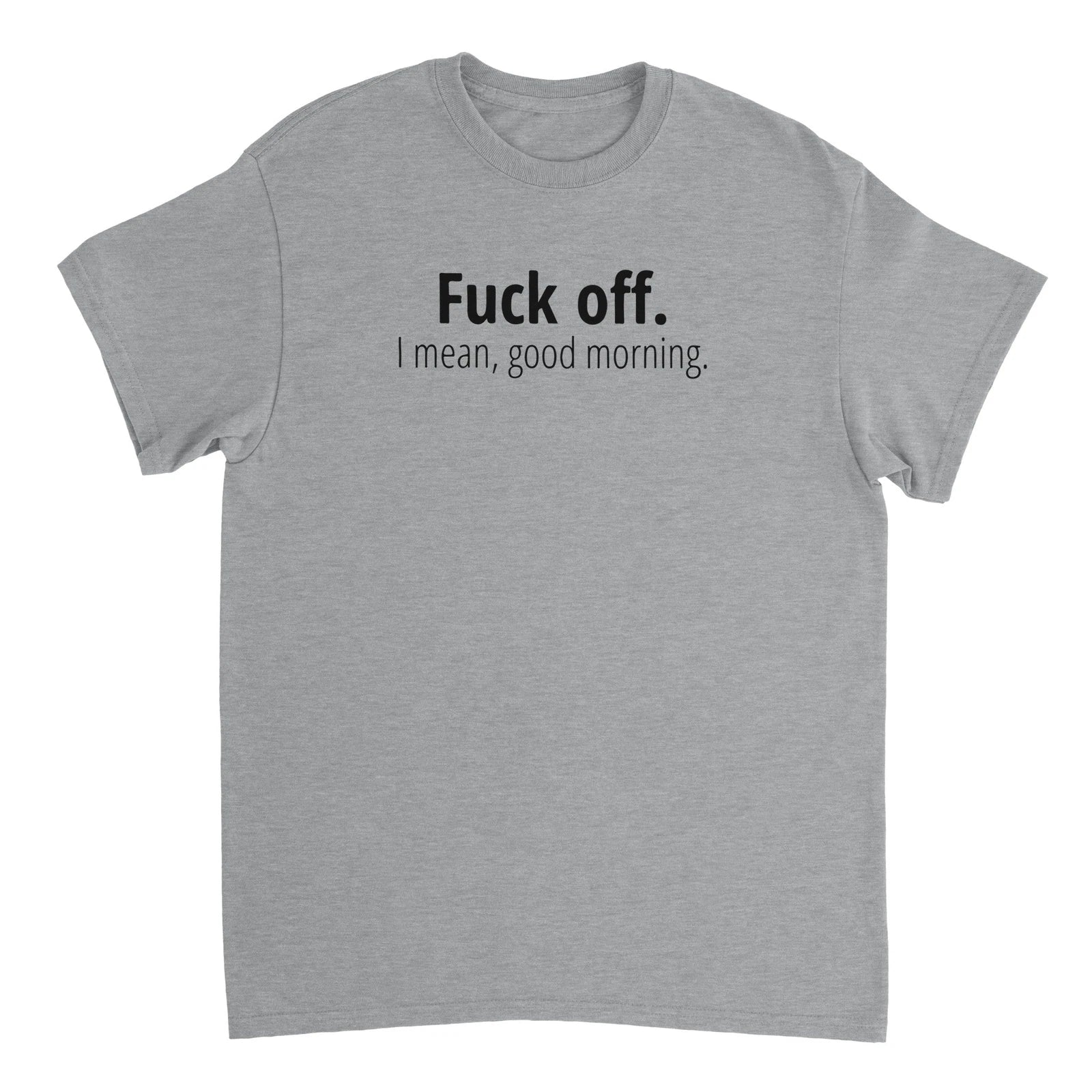 F Off.  I Mean Good Morning T-shirt