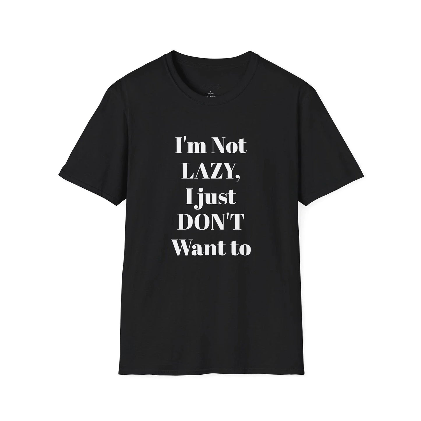 I’m Not LAZY I Just DON’T Want To T-Shirt | Funny Quote Tee