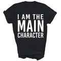 I Am The Main Character Funny Sarcastic Unisex Shirt Gift