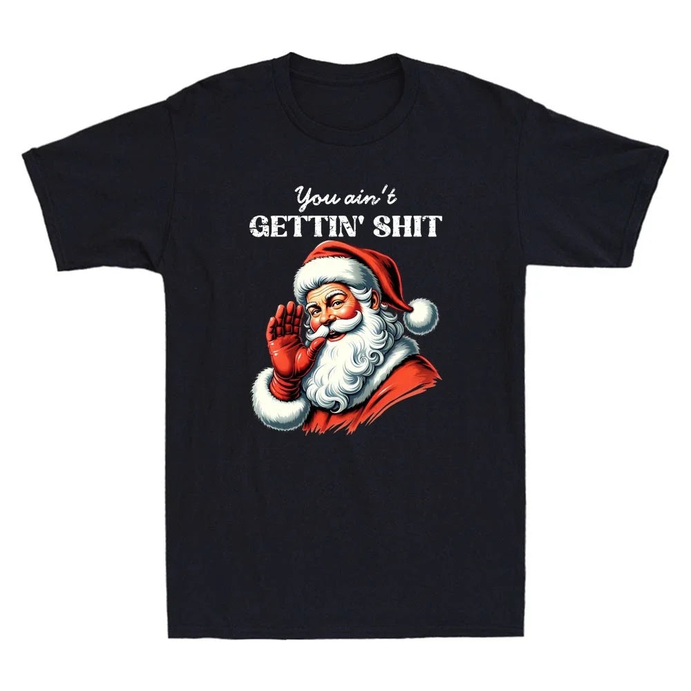 You Ain't Getting Sh*t Funny Santa Christmas Meme Sarcastic Quote Men's T-Shirt