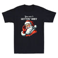 You Ain't Getting Sh*t Funny Santa Christmas Meme Sarcastic Quote Men's T-Shirt
