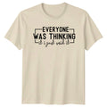 Everyone Was Thinking It I Just Said It Funny Quote T-Shirt