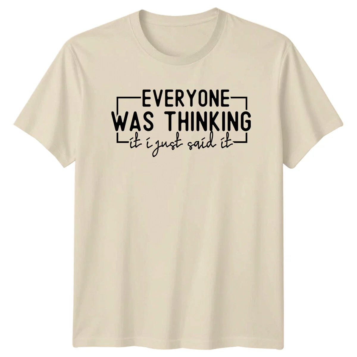 Everyone Was Thinking It I Just Said It Funny Quote T-Shirt