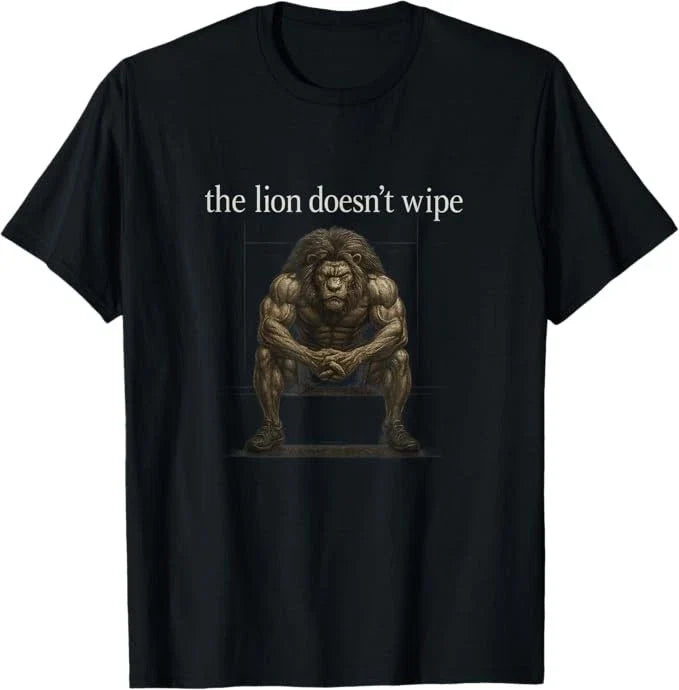 The Lion Doesn't Wipe Funny Gen Z Joke Brainrot Raunchy Meme T-Shirt