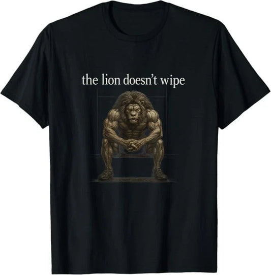 The Lion Doesn't Wipe Funny Gen Z Joke Brainrot Raunchy Meme T-Shirt