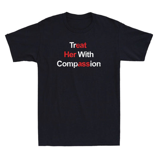 Treat Her with Compassion - Eat Her As# Funny Saying Humor Quote Men's T-Shirt