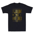 I Wouldn't Pass A Vet Check Funny Vet Sarcastic Riding Quote Humor Men's T-Shirt