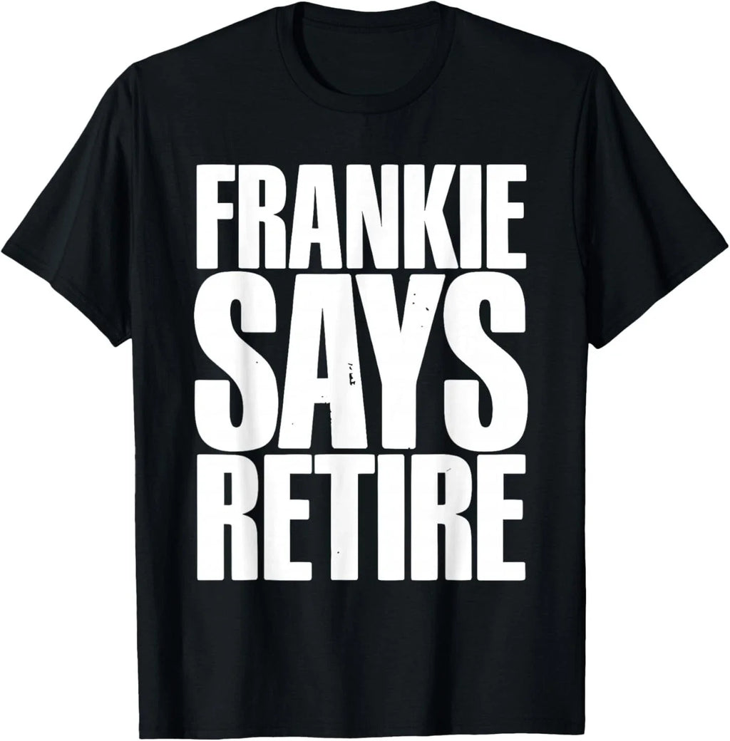 Frankie Says Retire Funny Retirement Sarcastic Quote T-Shirt