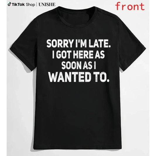 100% Cotton Sarcastic T-Shirt – Sorry I'm Late, I Got Here As Soon As I Wanted T