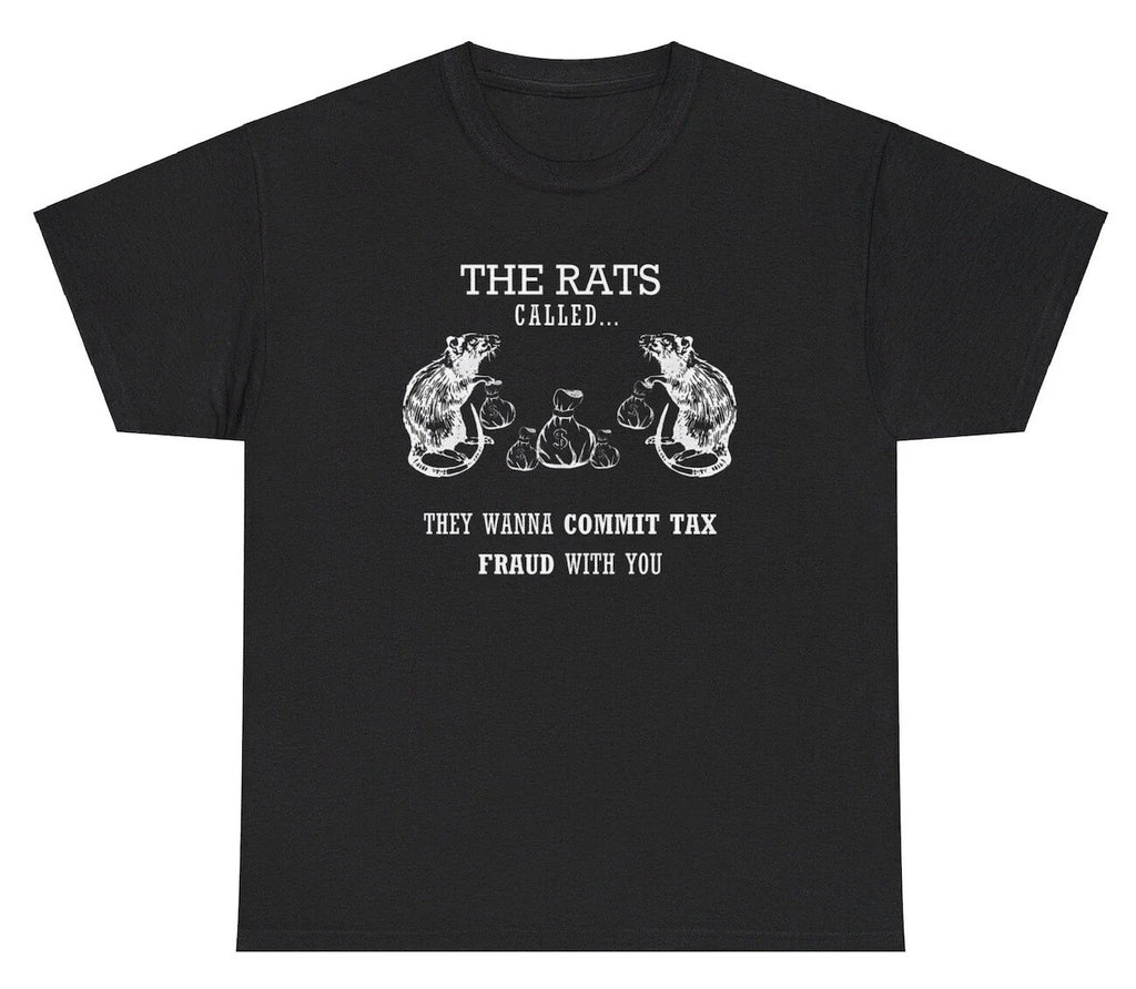 The Rats Want To Commit Tax Fraud With You T Shirt Funny Rat Evasion Meme Tee