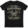Im Your Huckleberry Shirt, Say When Gun Tee, Western Quote Graphic