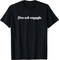 Dear Person Behind Me World is A Better Place You are Enough T-Shirt