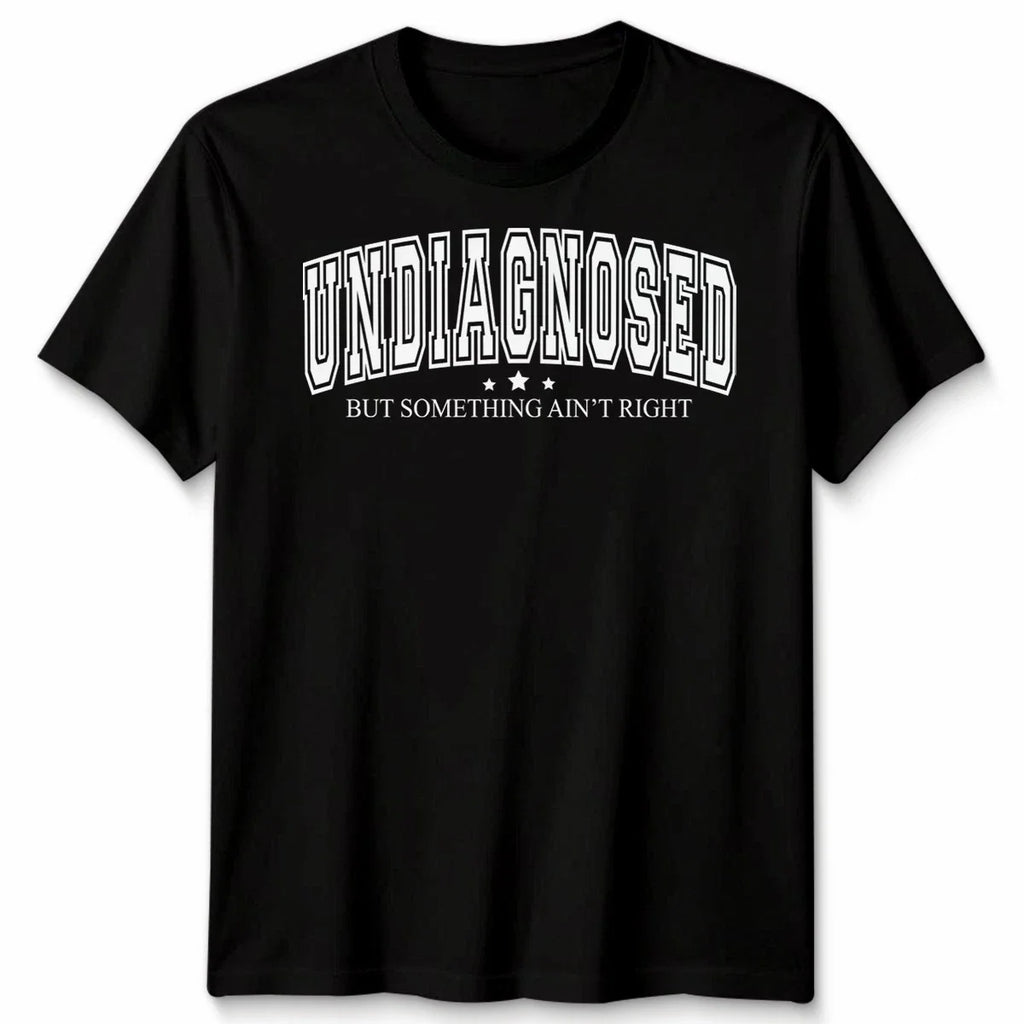 Undiagnosed But Something Ain'T Right Funny Mental Health Saying Unisex Tshirt