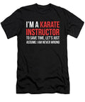 Funny Karate Instructor I Am Never Wrong T-Shirt S to 3XL