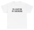 I'm A Slut For My Girlfriend T Shirt Funny Relationship Humor Tee