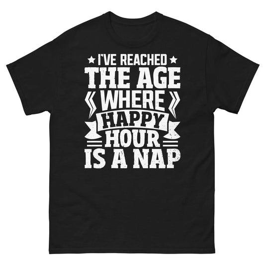 I’ve Reached the Age Where Happy Hour Is a Nap Sarcastic Unisex Classic Tee