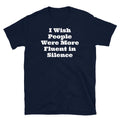 I Wish People Were More Fluent in Silence Sarcastic Short-Sleeve Unisex T-Shirt