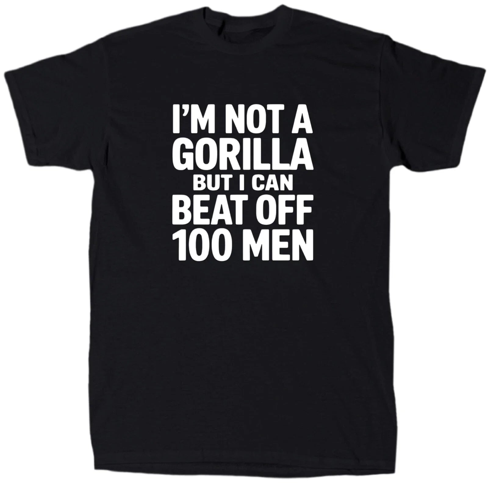 I’m Not A Gorilla But I Can Beat Off 100 Men Men’s Funny Meme T-Shirt - Gift
