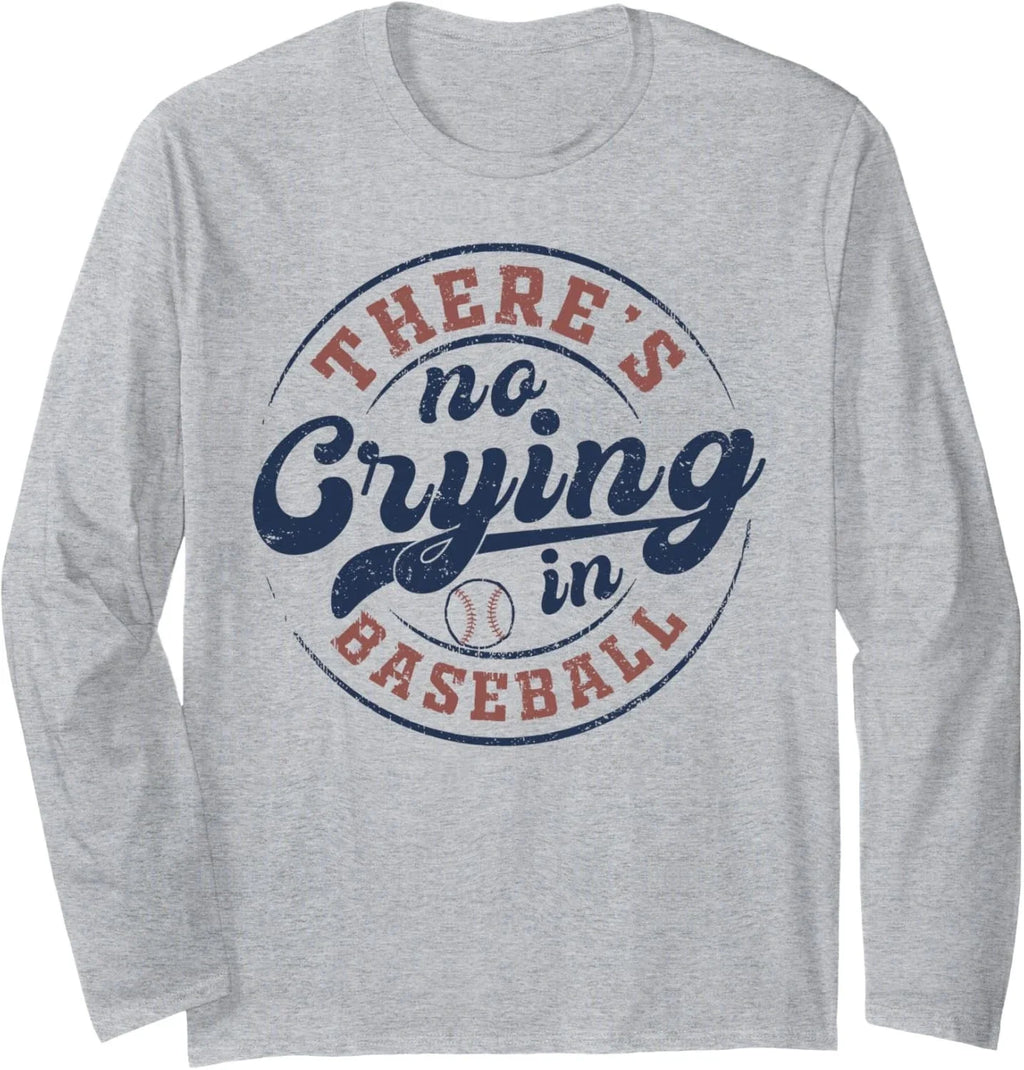 There is No Crying in Baseball Funny Game Day Baseball Long Sleeve T-Shirt