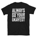 Always Do Your Okayest Sarcastic Novelty Joke Short-Sleeve Unisex T-Shirt