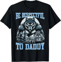 Alpha Wolf Be Respectful to Daddy Funny Meme Cringe T-Shirt