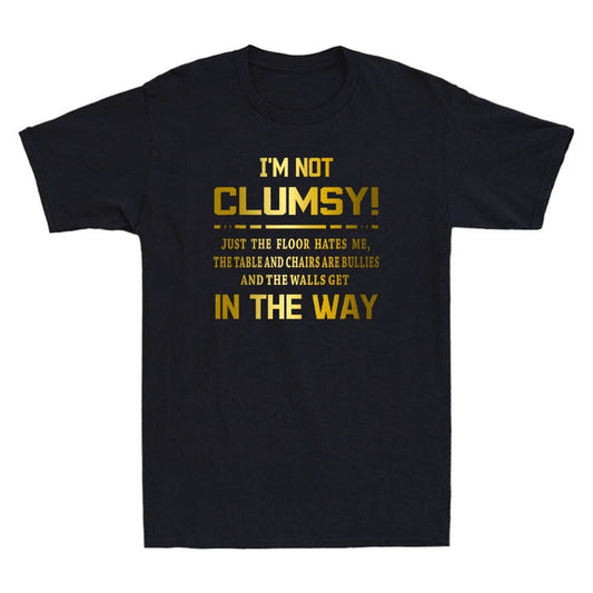 I'm Not Clumsy Funny Saying Sarcastic Quote Golden Print Novelty Men's T-Shirt