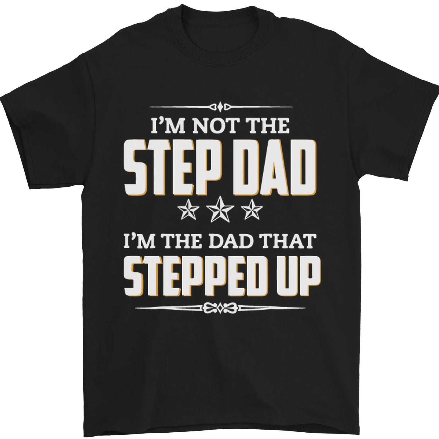 Im Not the Step Dad Stepped Up Fathers Day Mens T-Shirt 100% Cotton