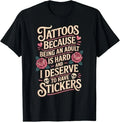 Tattoos Because Being an Adult is Hard Deserve T-Shirt