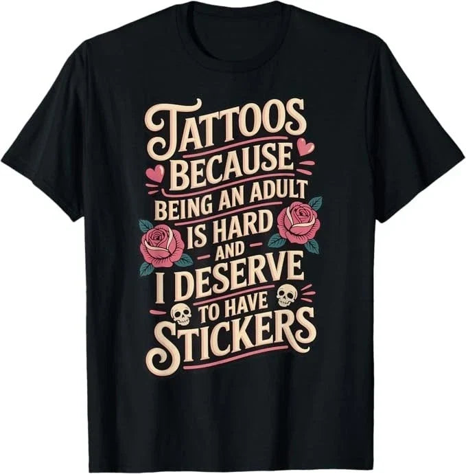 Tattoos Because Being an Adult is Hard Deserve T-Shirt