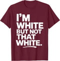 I'm White But Not that White Funny Sarcastic Quote T-Shirt