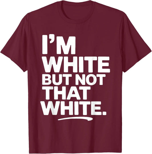 I'm White But Not that White Funny Sarcastic Quote T-Shirt