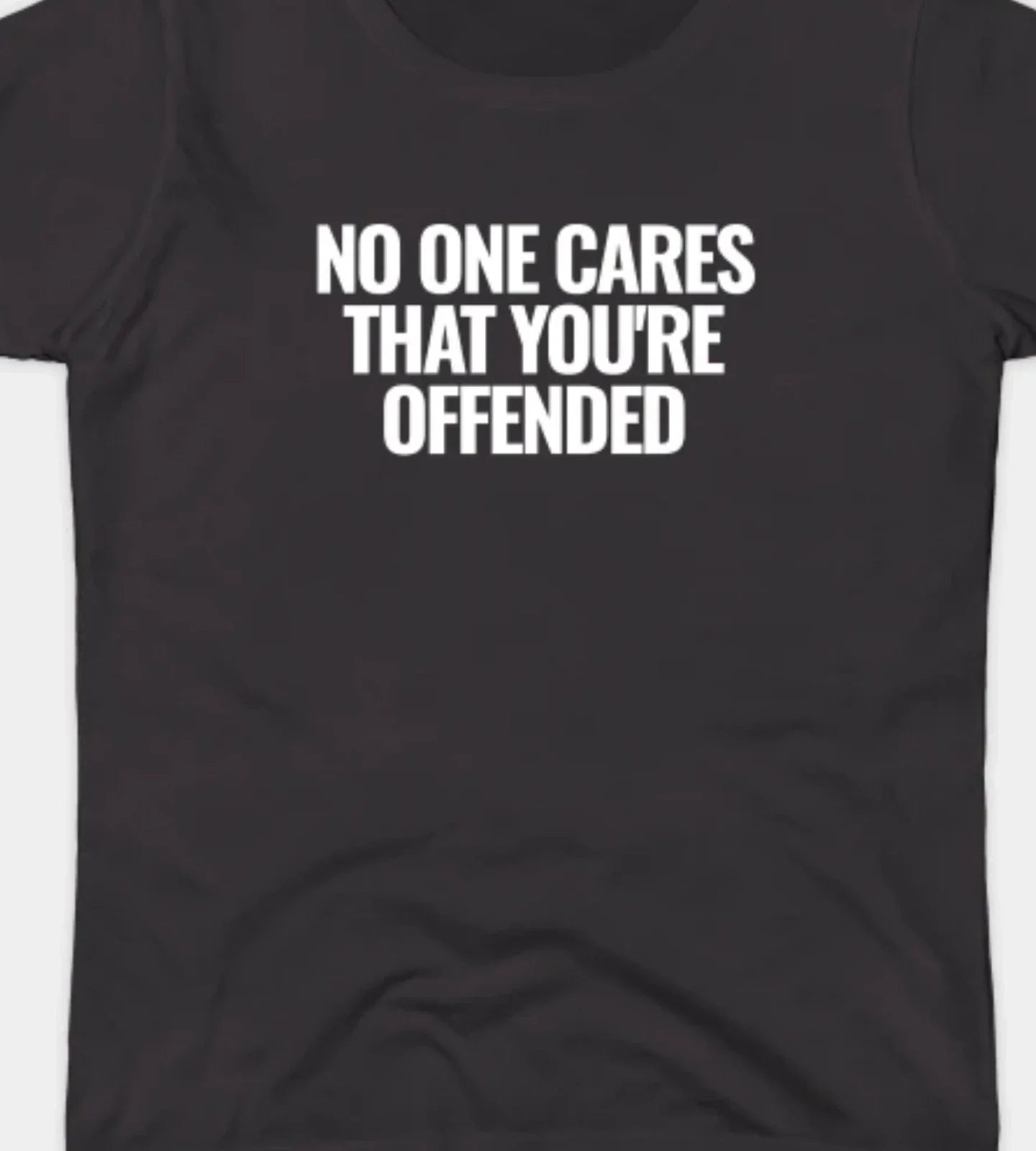 No One Cares that you're offended Funny T shirt tee