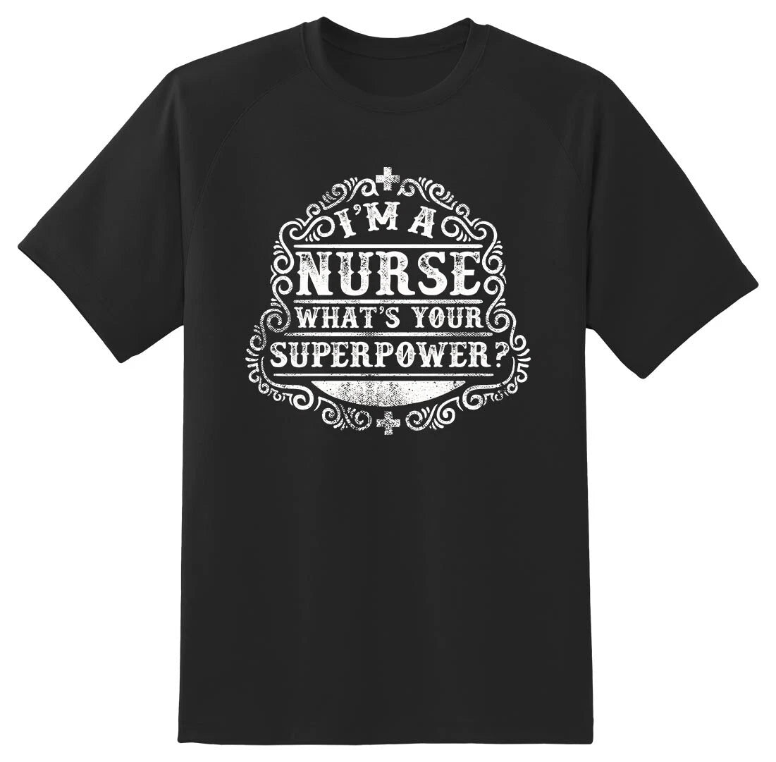 I'm a Nurse Whats Your Superpower Black or white tee shirt