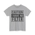 Funny Caution I Have No Filter Unisex Tee, Sarcastic Humor T-Shirt, Warning Tee