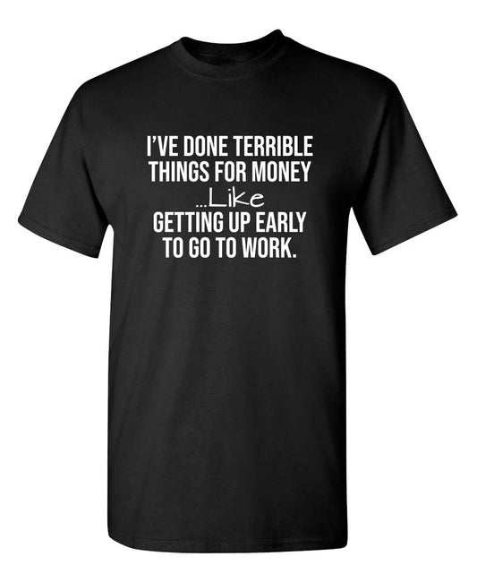 I've Done Terrible Things For Sarcastic Humor Graphic Novelty Funny T Shirt