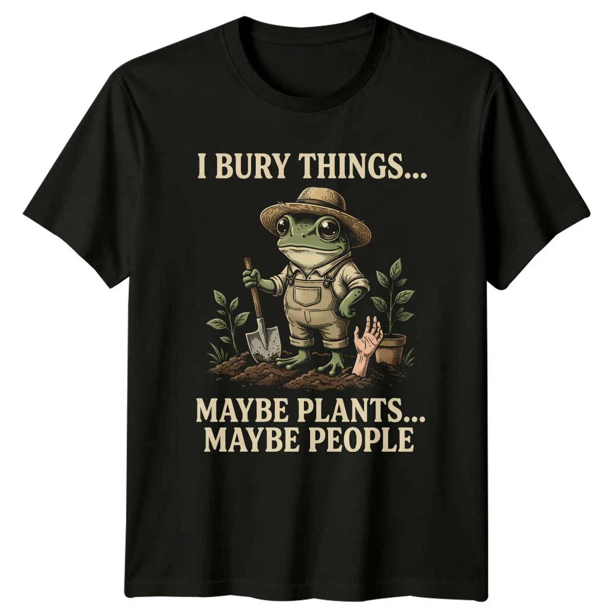 I Bury Things Maybe Plants T-Shirt Dark Humor Gardening Gift For Him And Her
