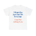 Funny Sarcastic T-Shirt "I Heard You Just Fine" Quote Sassy Humor Tee Men Women