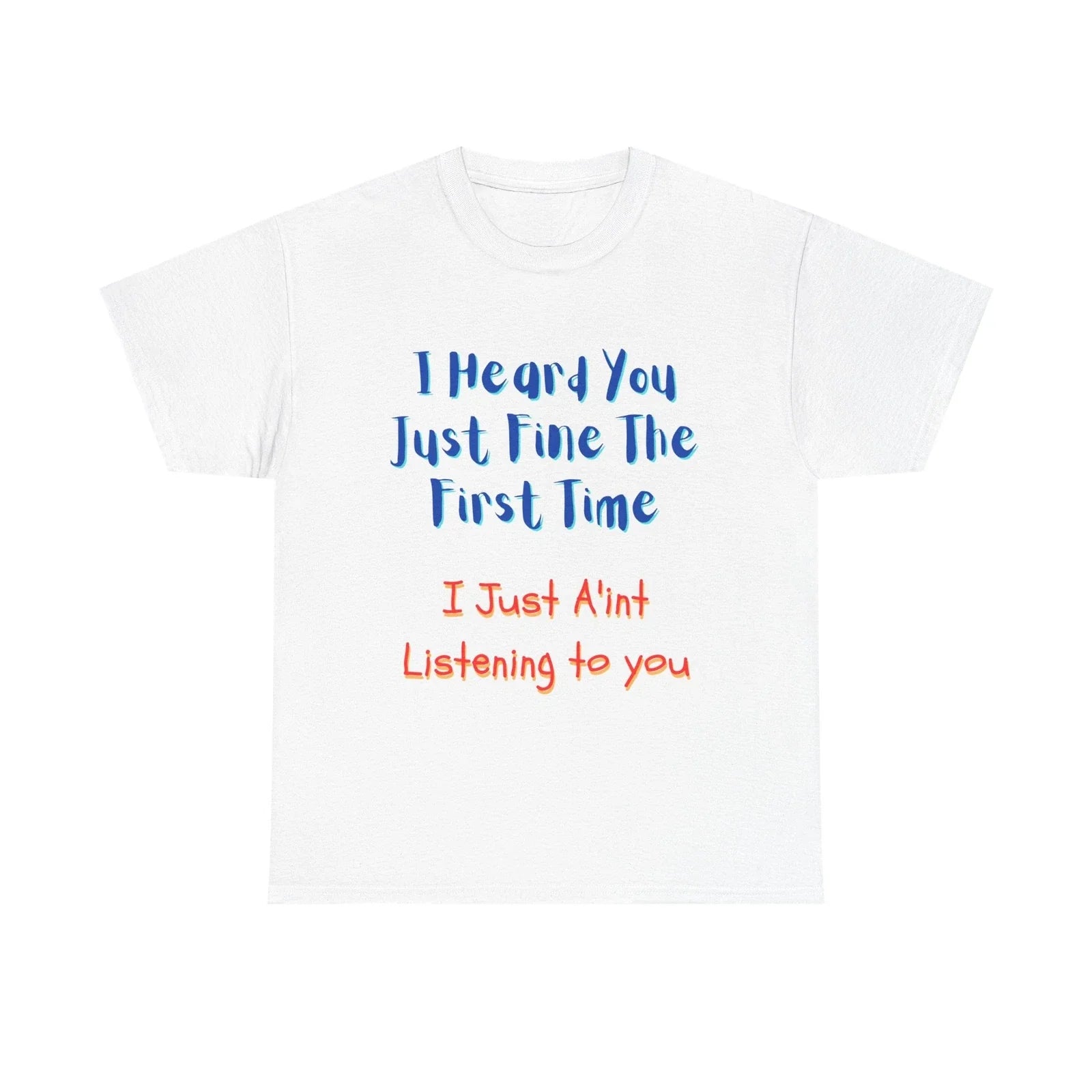 Funny Sarcastic T-Shirt "I Heard You Just Fine" Quote Sassy Humor Tee Men Women
