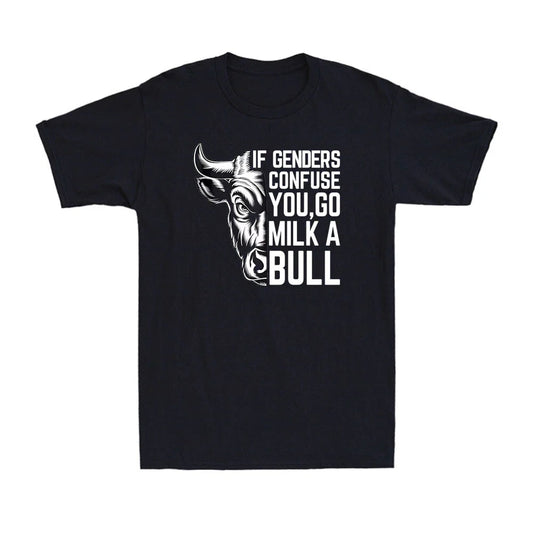 If Genders Confuse You Go Milk A Bull Funny Cool Sarcastic Quotes Men's T-Shirt
