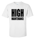 High Maintenance T-Shirt Funny Sarcastic Witty Graphic Tee Premium Cotton