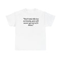 Funny Quote Unisex Heavy Cotton Tee - 'Don't Take Life Too Seriously' Shirt