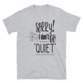 Sorry I Don't Do Quiet Sarcastic T-Shirt