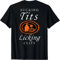 Sucking Tits Licking Clitss Funny Adult Joke Saying Quote T-Shirt unisex T-Shirt